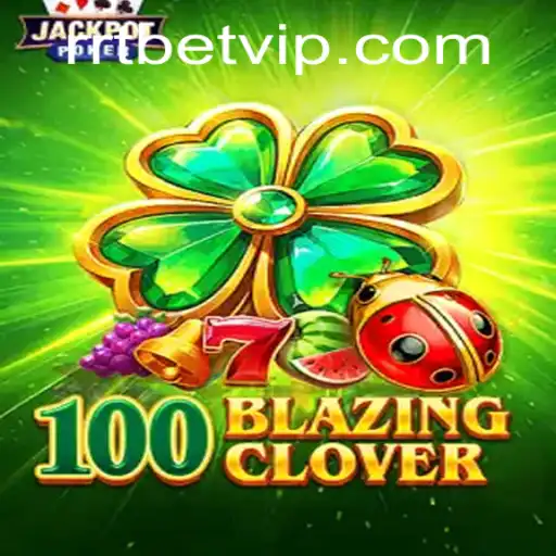 Descubra o Mundo de 100BlazingClover: Um Jogo Empolgante da RRTBET.COM